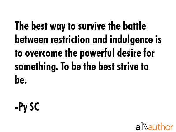 The best way to survive the battle between restriction and indulgence is to overcome the powerful... - Py SC Quote GIF