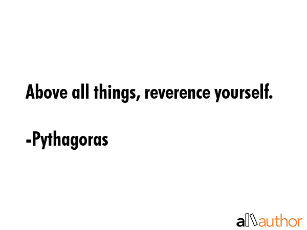 Above all things, reverence yourself. - Pythagoras Quote GIF