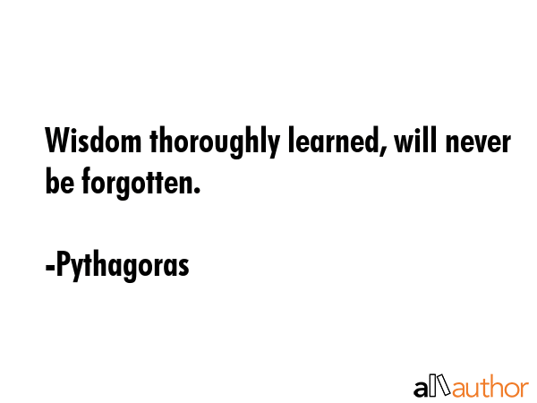 Wisdom thoroughly learned, will never be forgotten. - Pythagoras Quote GIF
