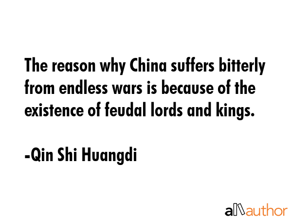 The reason why China suffers bitterly from endless wars is because of the existence of feudal lords... - Qin Shi Huangdi Quote GIF