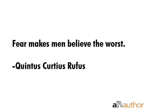 Fear makes men believe the worst. - Quintus Curtius Rufus Quote GIF