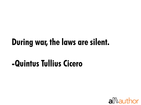 During war, the laws are silent. - Quintus Tullius Cicero Quote GIF