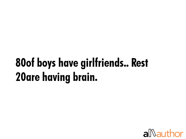 80% of boys have girlfriends.. Rest 20% are having brain. -  Quote GIF