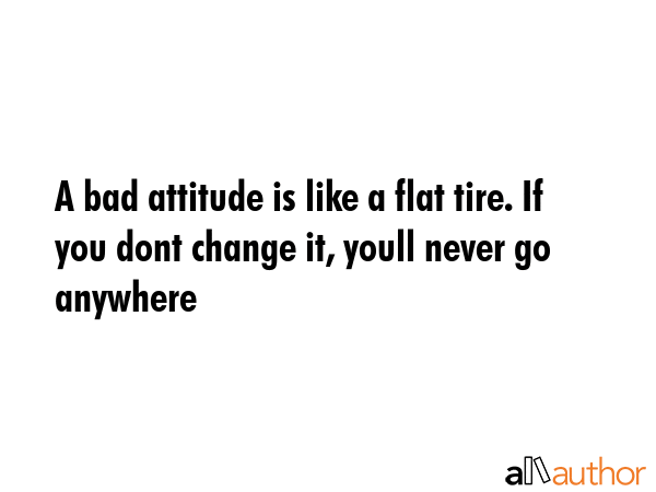 A Bad Attitude Is Like A Flat Tire If You Quote a-bad-attitude-is-like-a-flat-tire-if-you-quote