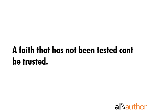 A faith that has not been tested cant be trusted. -  Quote GIF