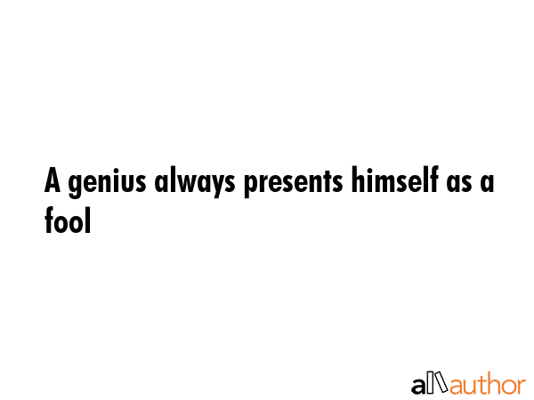 A genius always presents himself as a fool -  Quote GIF