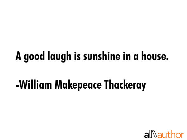A good laugh is sunshine in a house. - William Makepeace Thackeray Quote GIF