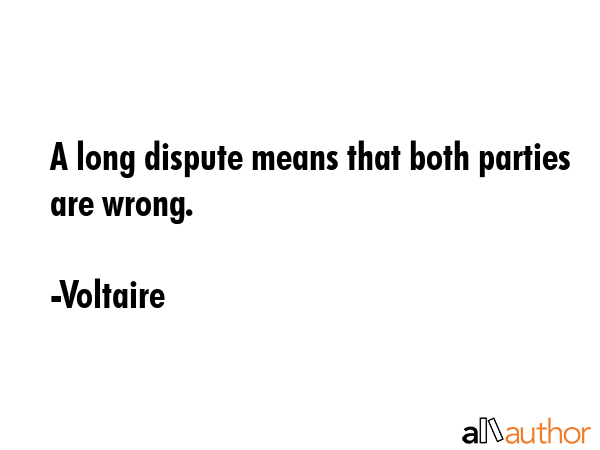 A long dispute means that both parties are wrong. - Voltaire Quote GIF