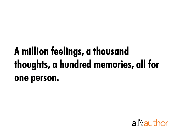 A million feelings, a thousand thoughts, a hundred memories, all for one person. -  Quote GIF