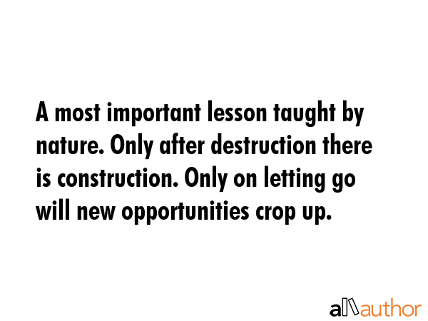 A most important lesson taught by nature. Only after destruction there is construction. Only on... -  Quote GIF
