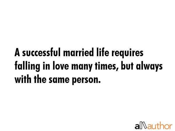 A successful married life requires falling in love many times, but always with the same person. -  Quote GIF