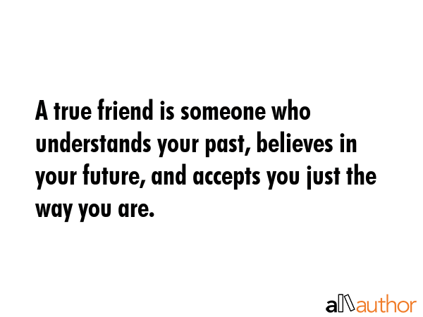 A true friend is someone who understands your past, believes in your future, and accepts you just... -  Quote GIF