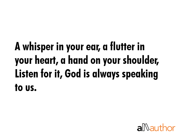 A whisper in your ear, a flutter in your heart, a hand on your shoulder, Listen for it, God is... -  Quote GIF