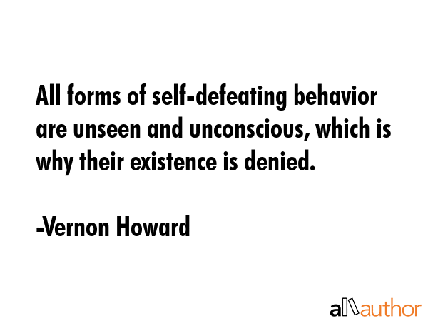 All forms of self-defeating behavior are unseen and unconscious, which is why their existence is... - Vernon Howard Quote GIF