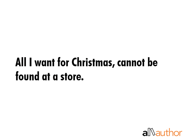All I want for Christmas, cannot be found at a store. -  Quote GIF