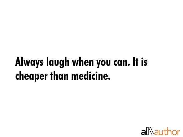Always laugh when you can. It is cheaper than medicine. -  Quote GIF