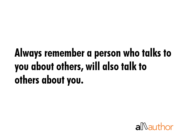 Always remember a person who talks to you about others, will also talk to others about you. -  Quote GIF