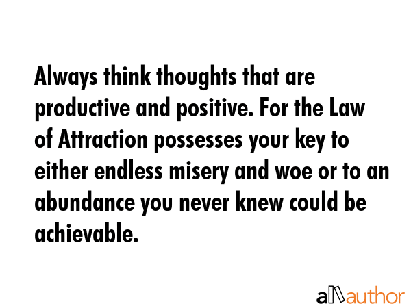 Always think thoughts that are productive and positive. For the Law of Attraction possesses your... -  Quote GIF