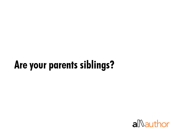 Are your parents siblings? -  Quote