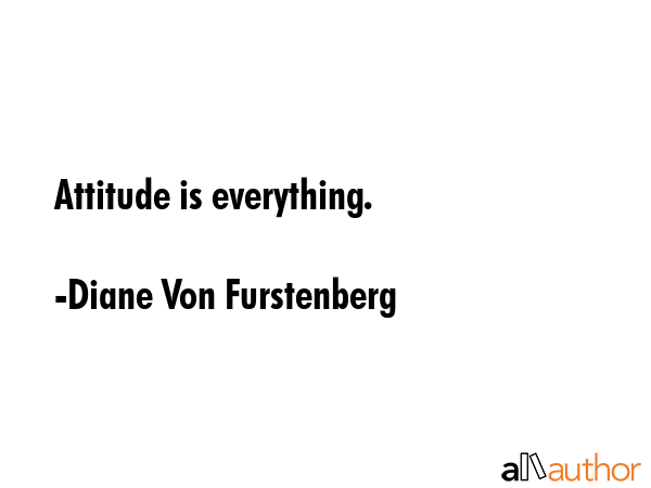 Attitude is everything. - Diane Von Furstenberg Quote GIF