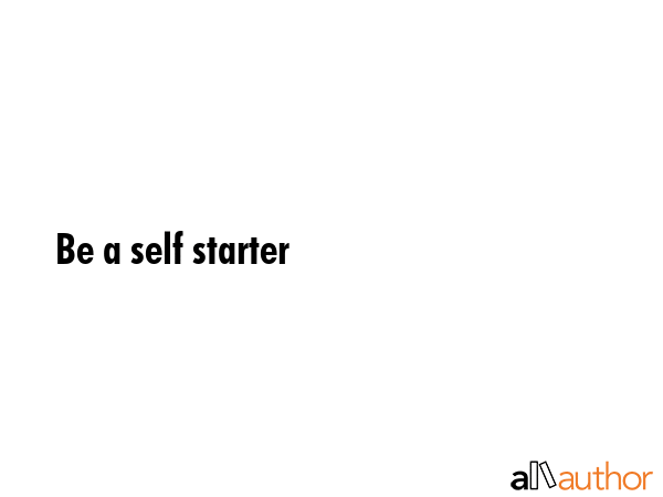 Be a self starter -  Quote GIF