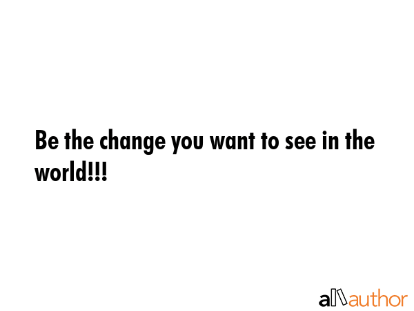 Be the change you want to see in the world!!! -  Quote GIF