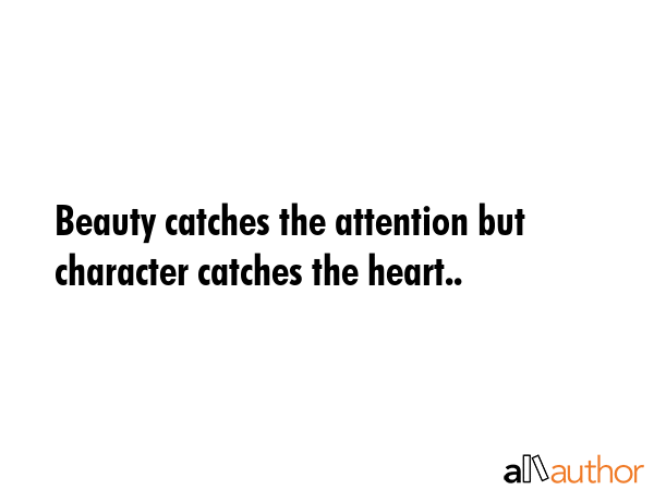 Beauty catches the attention but character catches the heart.. -  Quote GIF