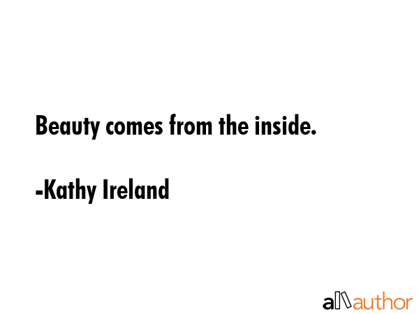 Beauty comes from the inside. - Kathy Ireland Quote GIF
