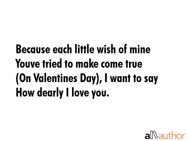 Because each little wish of mine\nYouve tried to make come true\n(On Valentines Day), I want to... -  Quote GIF