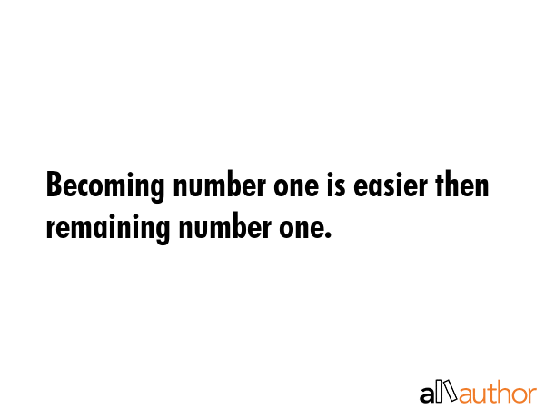 Becoming number one is easier then remaining number one. -  Quote GIF