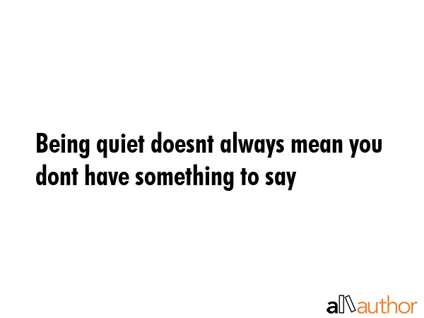 Being quiet doesnt always mean you dont have something to say -  Quote GIF