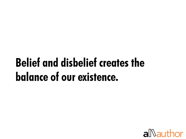 Belief and disbelief creates the balance of our existence. -  Quote GIF