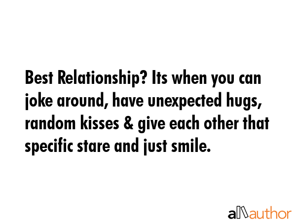 Best Relationship? Its when you can joke around, have unexpected hugs, random kisses & give each... -  Quote GIF