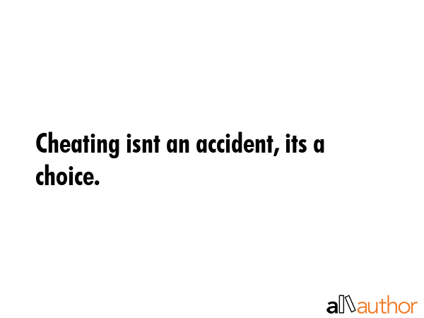Cheating isnt an accident, its a choice. -  Quote GIF