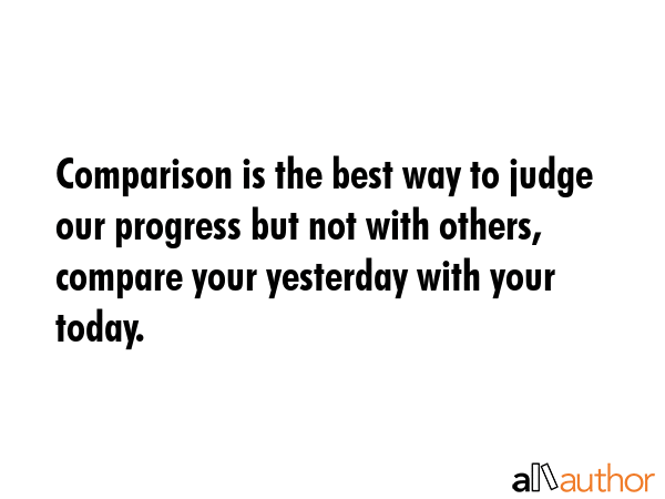 Comparison is the best way to judge our progress but not with others, compare your yesterday with... -  Quote GIF