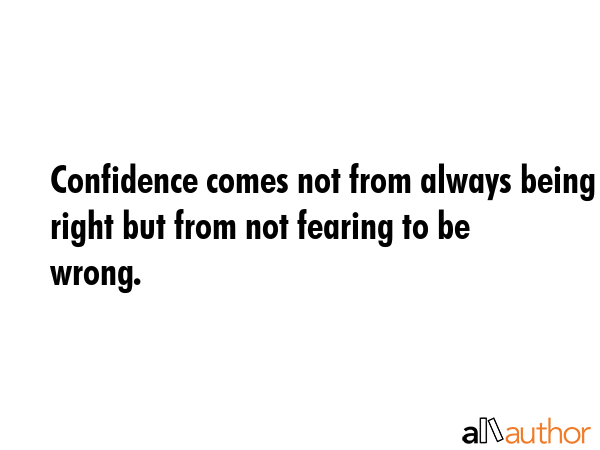 Confidence comes not from always being right but from not fearing to be wrong. -  Quote GIF