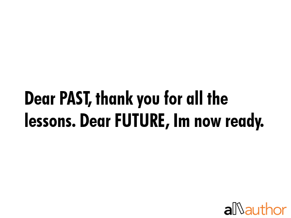 Dear PAST, thank you for all the lessons. Dear FUTURE, Im now ready. -  Quote GIF
