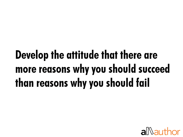 Develop the attitude that there are more reasons why you should succeed than reasons why you should... -  Quote GIF