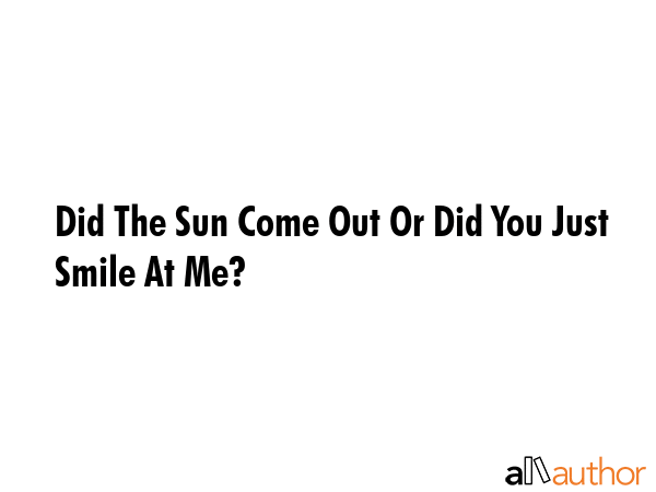 Did The Sun Come Out Or Did You Just Smile Quote facts-you-should-know-about-the-sun-where-did-the-sun-come-from