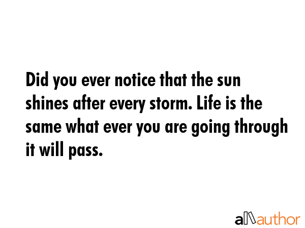 Did you ever notice that the sun shines after every storm. Life is the same what ever you are going... -  Quote GIF