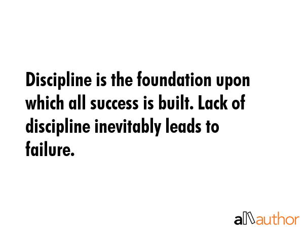 Discipline is the foundation upon which all success is built. Lack of discipline inevitably leads... -  Quote GIF
