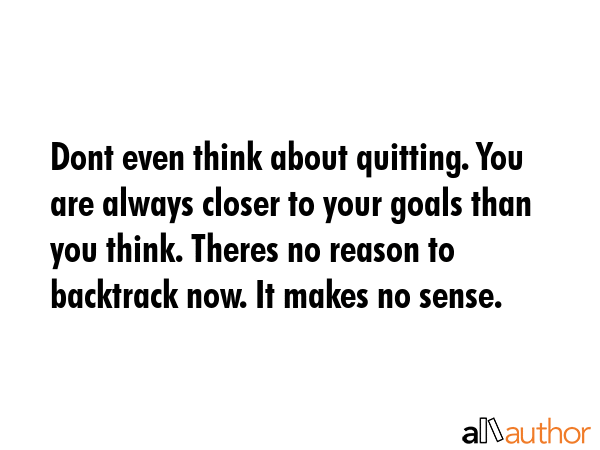Dont even think about quitting. You are always closer to your goals than you think. Theres no... -  Quote GIF