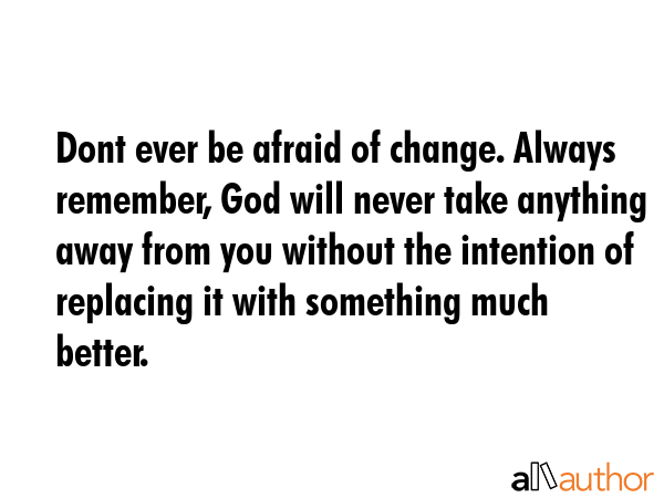 Dont ever be afraid of change. Always remember, God will never take anything away from you without... -  Quote GIF