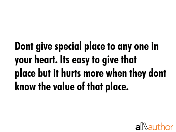 Dont give special place to any one in your heart. Its easy to give that place but it hurts more... -  Quote GIF