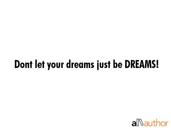 Dont let your dreams just be DREAMS! -  Quote GIF