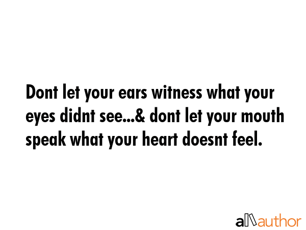 Dont let your ears witness what your eyes didnt see...& dont let your mouth speak what your heart... -  Quote GIF