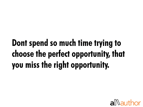 Dont spend so much time trying to choose the perfect opportunity, that you miss the right... -  Quote GIF