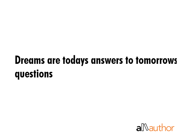 Dreams are todays answers to tomorrows questions -  Quote GIF