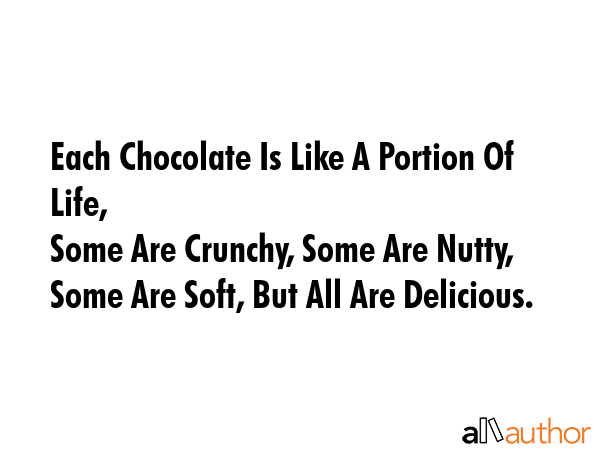 Each Chocolate Is Like A Portion Of Life,\nSome Are Crunchy, Some Are Nutty,\nSome Are Soft, But... -  Quote GIF