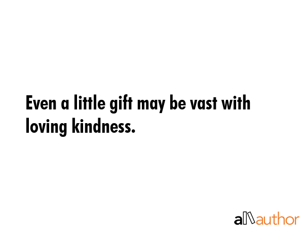 Even a little gift may be vast with loving kindness. -  Quote GIF